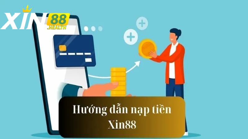 Hướng dẫn chi tiết cách nạp tiền XIN88 nhanh gọn